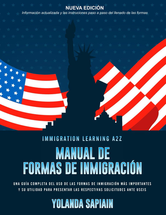Manual de Formas de Inmigración: Una guía completa del uso de las formas de inmigración más importantes y su utilidad para presentar las respectivas solicitudes ante uscis (Spanish Edition)