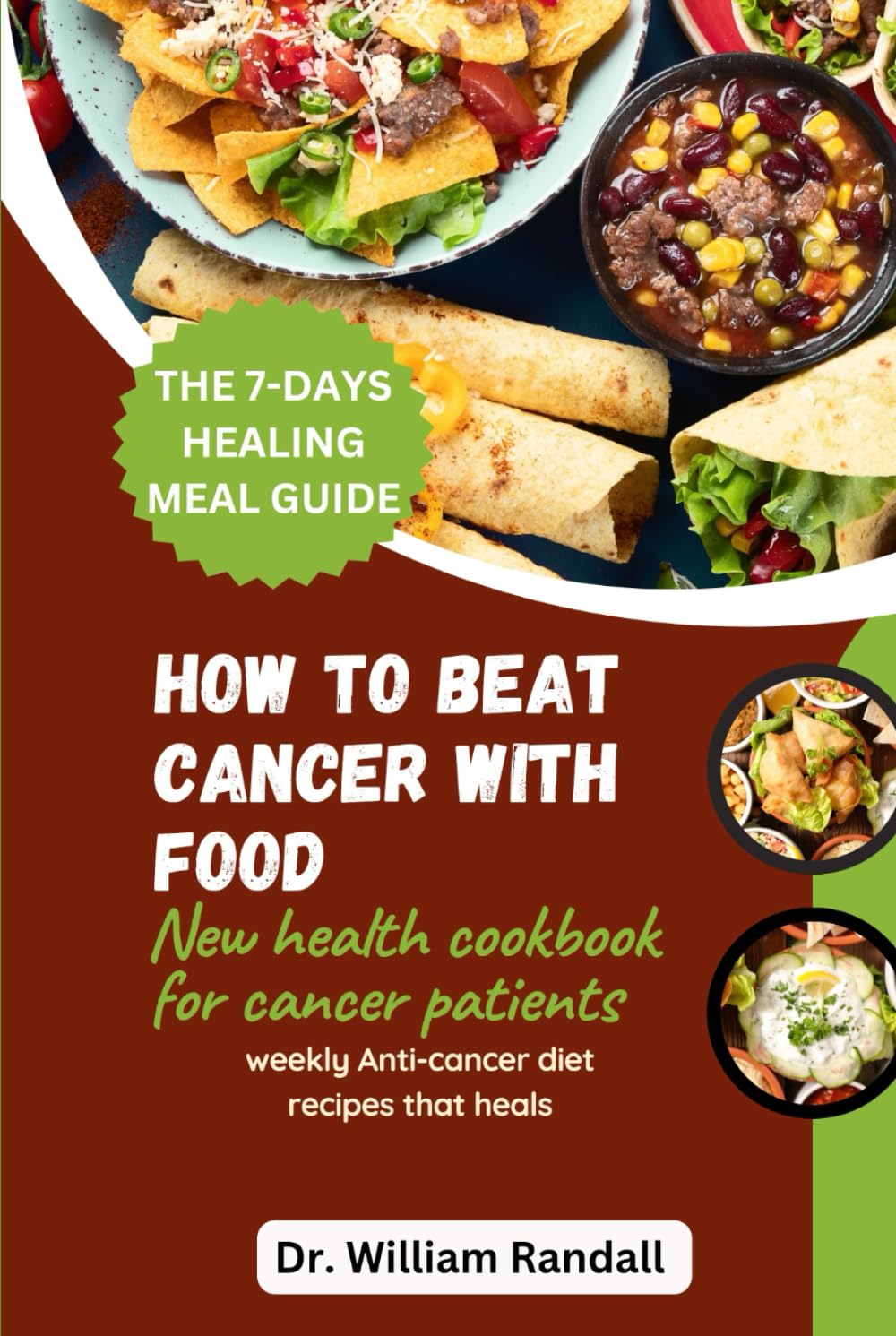 How To beat cancer with food: New health cookbook for cancer patients | weekly Anti-cancer diet recipes that heals | The 7-days healing meal guide. (Nutritious and Healthy Cookbooks)