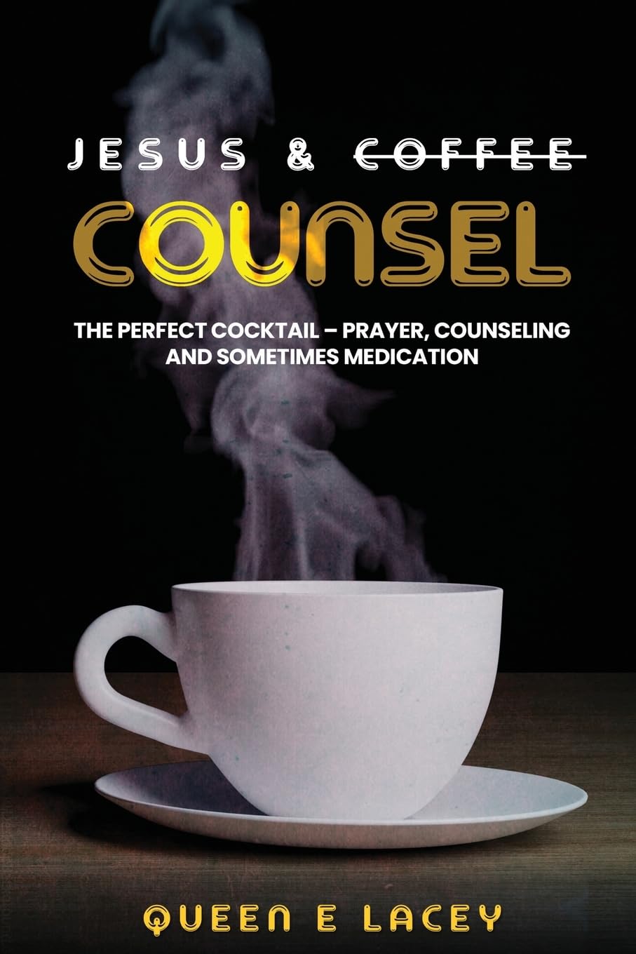 Jesus & Coffee Counsel: The Perfect Cocktail – Prayer, Counseling and Sometimes Medication