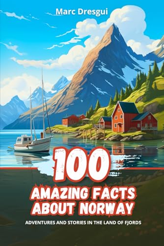 100 Amazing Facts about Norway: Adventures and Stories in the Land of Fjords - 601