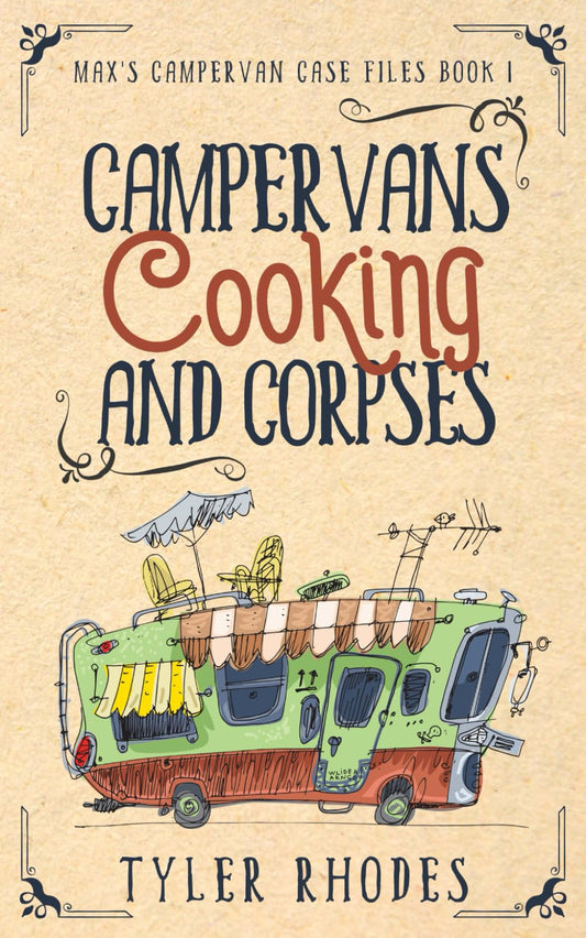 Campervans, Cooking, and Corpses: A humorous vanlife cozy murder mystery (Max's Campervan Case Files)