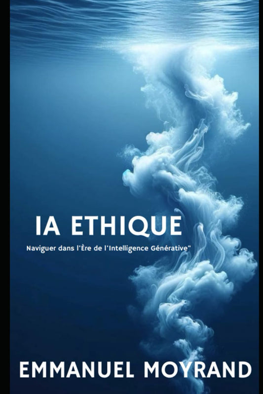 IA ETHIQUE: naviguer dans l'ère de l'intelligence générative (French Edition) - 1442