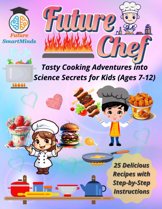 Future Chef Tasty Cooking Adventures into Science Secrets for Kids (Ages 7 – 12): Fun Science Cooking Activities for Kids, STEM Cooking Adventures, ... (STEM Explorers Series: Ignite the Future) - 8712