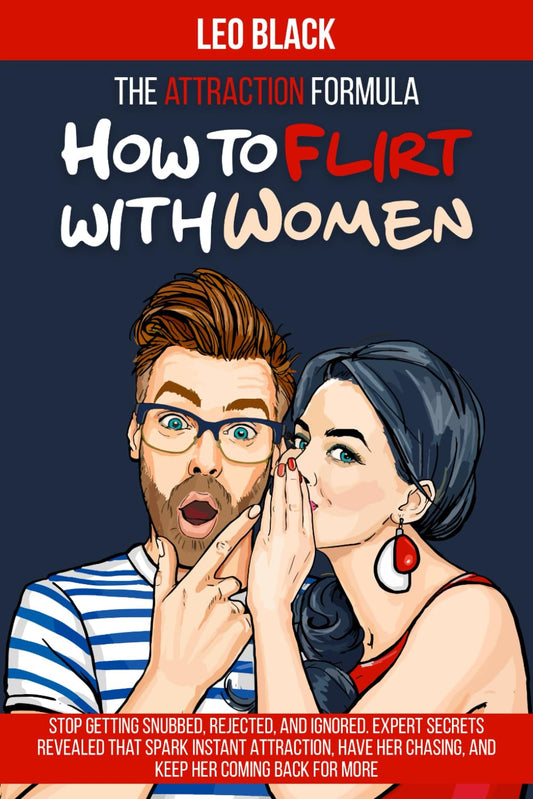 The Attraction Formula: How to Flirt with Women: Stop Getting Snubbed, Rejected, and Ignored. Expert Secrets Revealed that Spark Instant Attraction, Have Her Chasing, and Keep Her Coming Back for More - 8770