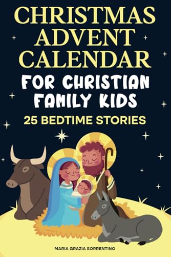CHRISTMAS ADVENT CALENDAR FOR CHRISTIAN FAMILY KIDS: 25 bedtime stories, A Journey for Children and Parents into the Magic of the Christian Nativity, Waiting for the Birth of Baby Jesus