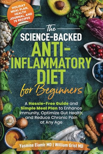 The Science-Backed Anti-Inflammatory Diet for Beginners: A Hassle-Free Guide and Simple Meal Plan To Enhance Immunity, Optimize Gut Health, and Reduce Chronic Pain at Any Age - 9671