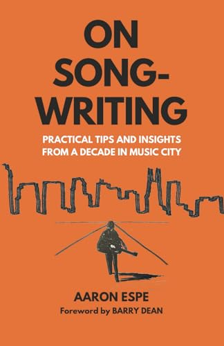 On Songwriting: Practical Tips and Insights from a Decade in Music City - 7345