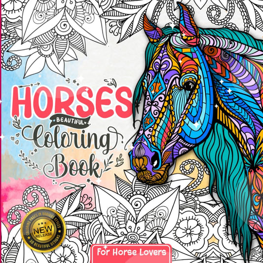 Horses Coloring Book: For Girls Ages 8-12 | Where Creativity Gallops Wild - It Doesn't Matter Whether You Are Cowgirls, Kids, Teens, or Even Adults for Our Horse Coloring Book - 2444