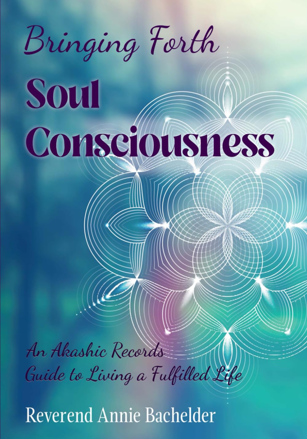 Bringing Forth Soul Consciousness: an Akashic Records Guide to Living a Fulfilled Life - 659
