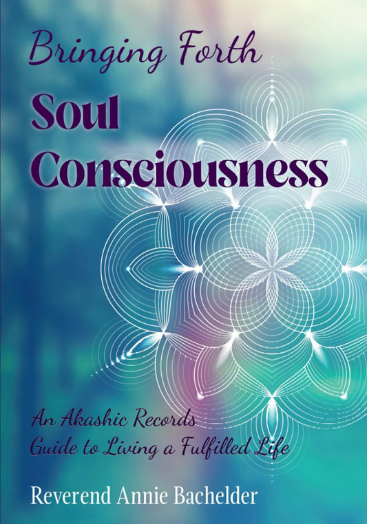 Bringing Forth Soul Consciousness: an Akashic Records Guide to Living a Fulfilled Life - 659