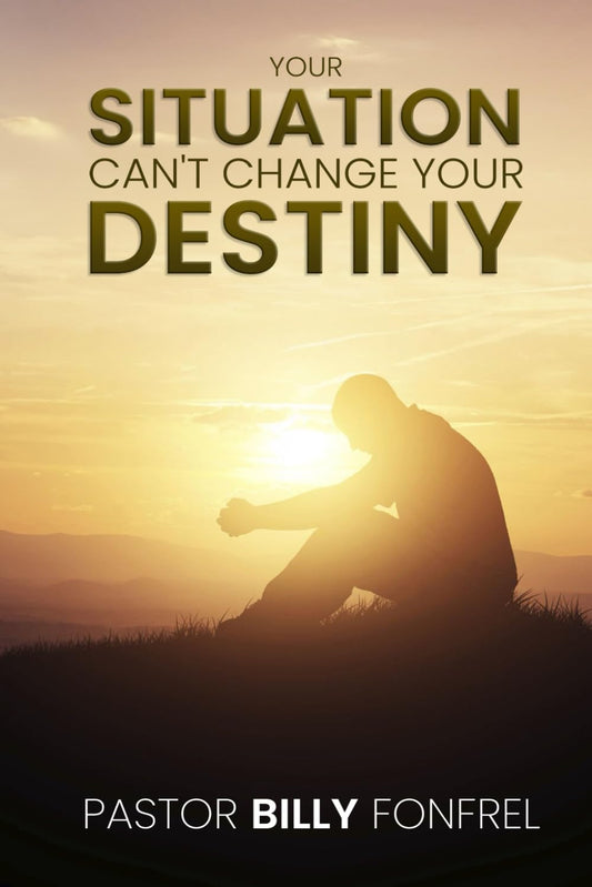 Your Situation Can’t Change Your Destiny - 850