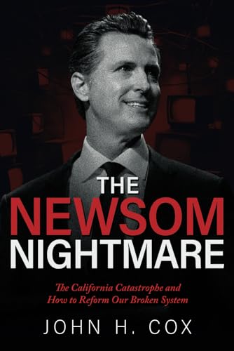 The Newsom Nightmare: The California Catastrophe and How to Reform Our Broken System - 5202