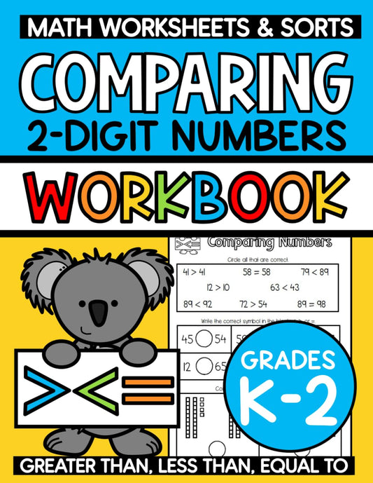 Comparing 2-Digit Numbers Workbook: Greater Than, Less Than, and Equal To, Math Worksheets and Sorts, Kindergarten, First Grade, Second Grade, Ages 5 to 8, Homeschool and Classroom Use