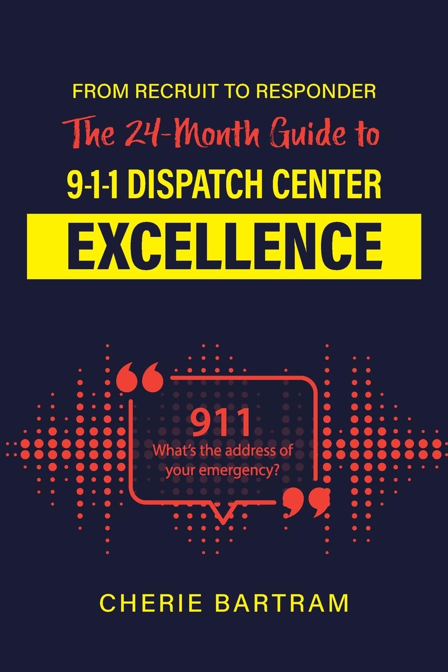 From Recruit to Responder: The 24-Month Guide to 9-1-1 Dispatch Center Excellence - 7906