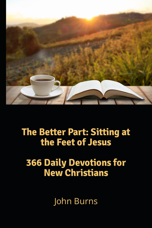 The Better Part: Sitting at the Feet of Jesus: 366 Daily Devotions for New Christians