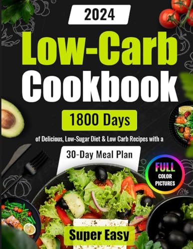 Super Easy Low-Carb Cookbook: 1800 Days of Delicious, Low-Sugar Diet & Low Carb Recipes with a 30-Day Meal Plan | Full Color Pictures (Easy Low Carb Cookbook for Beginners and Pros 2025) - 2827
