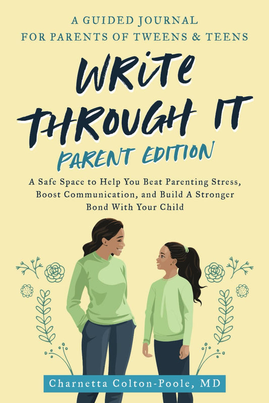 Write Through It Parent Edition: A Guided Journal For Parents of Tweens and Teens: A Safe Space To Help You Beat Parenting Stress, Boost Communication, and Build a Stronger Bond with Your Child