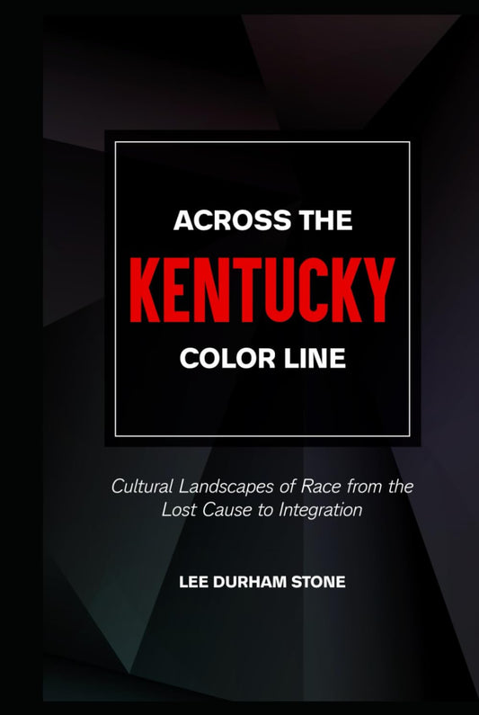 Across the Kentucky Color Line: Cultural Landscapes of Race from the Lost Cause to Integration - 7863