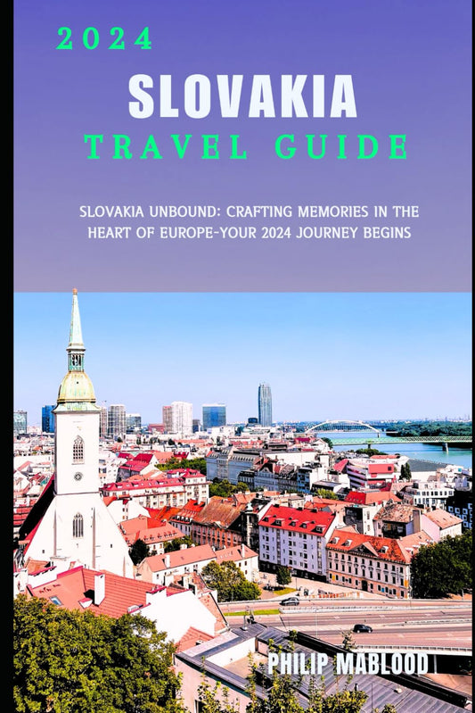 Slovakia Travel Guide 2024: Slovakia Unbound: Crafting Memories in the heart of Europe - your 2024 Journey Begin (Wanderlust Explorer Series) - 5484