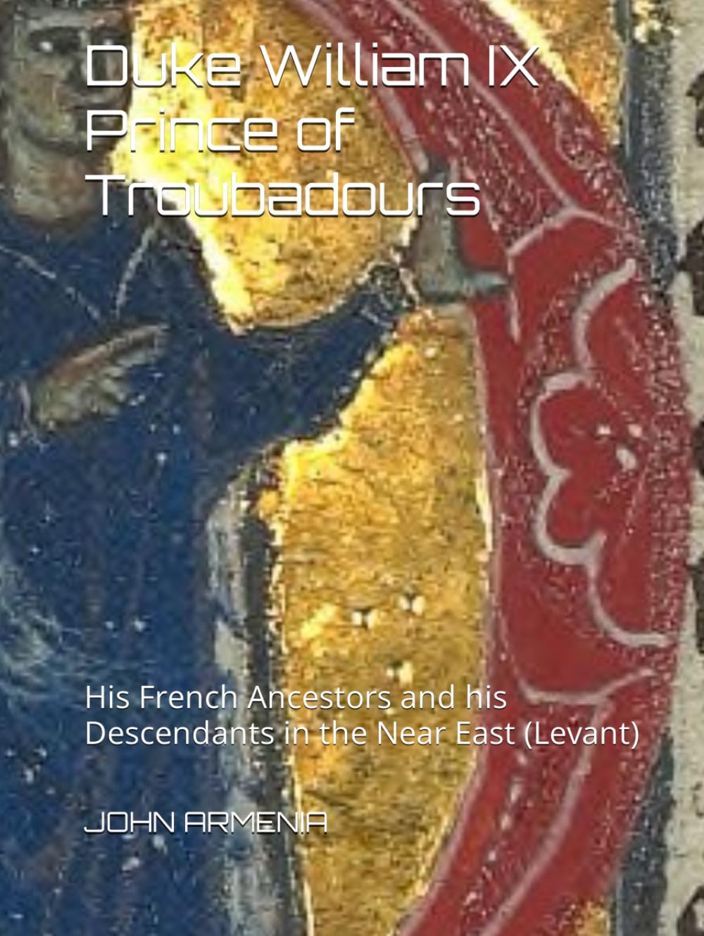 Duke William IX Prince of Troubadours: His French Ancestors and his Descendants in the Near East (Levant) - 9060