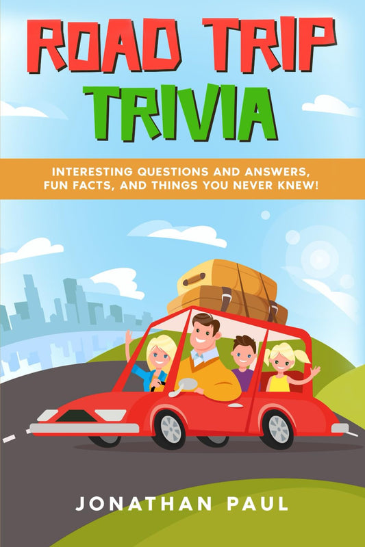 Road Trip Trivia: Interesting Questions and Answers, Fun Facts, and Things You Never Knew! - 9465