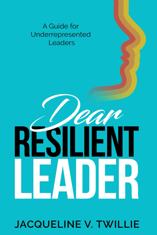 Dear Resilient Leader: A Guide for Underrepresented Leaders - 378