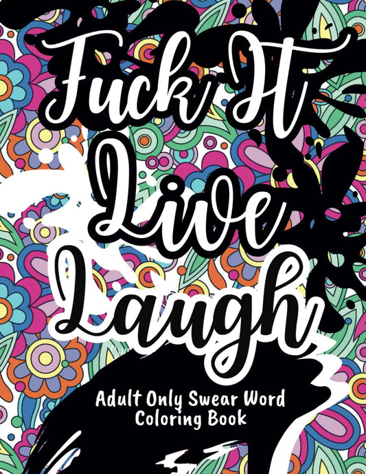Adult Only Swear Word Coloring Book: F*ck It, Live, Laugh: Color Your Way to Relaxation | Motivational and Inspirational Stress-Relief Coloring Book | Cuss Words Adult Coloring Book - 4656