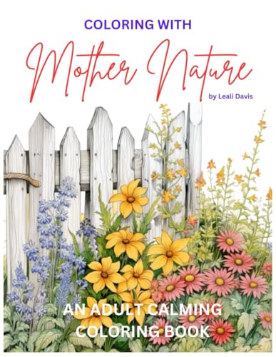 Coloring with Mother Nature: An Adult Calming Coloring Book (Mother Nature's Collection) - 1450