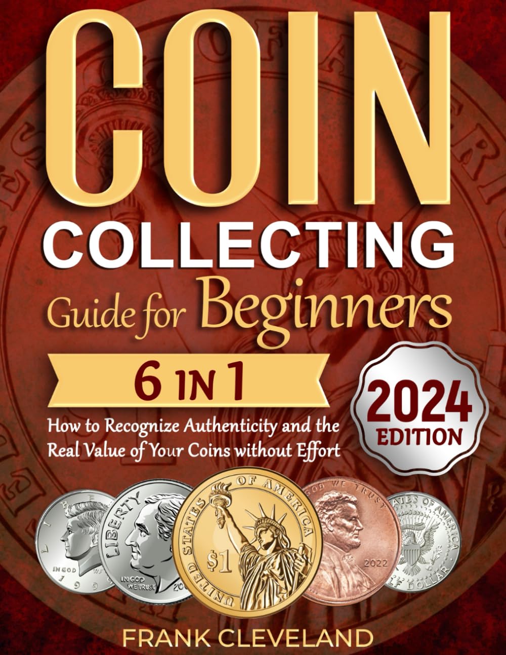 Coin Collecting Guide For Beginners 2024: The Comprehensive and Step-by-Step Guide to Master Coin Collecting and Learn How to Recognize Authenticity and the Real Value of Your Coins without Effort - 5457