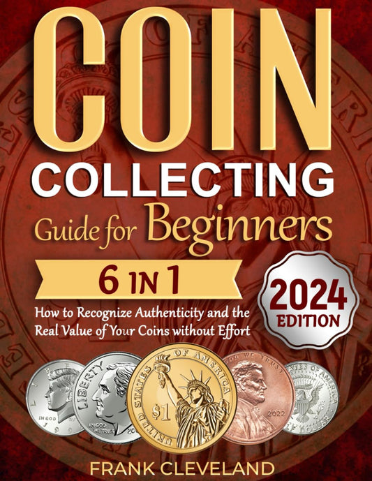 Coin Collecting Guide For Beginners 2024: The Comprehensive and Step-by-Step Guide to Master Coin Collecting and Learn How to Recognize Authenticity and the Real Value of Your Coins without Effort - 5457