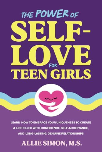The Power of Self-Love for Teen Girls: Learn How to Embrace Your Uniqueness to Create a Life Filled with Confidence, Self-Acceptance, and Long-Lasting, Genuine Relationships (Teens Tackling Today) - 4053