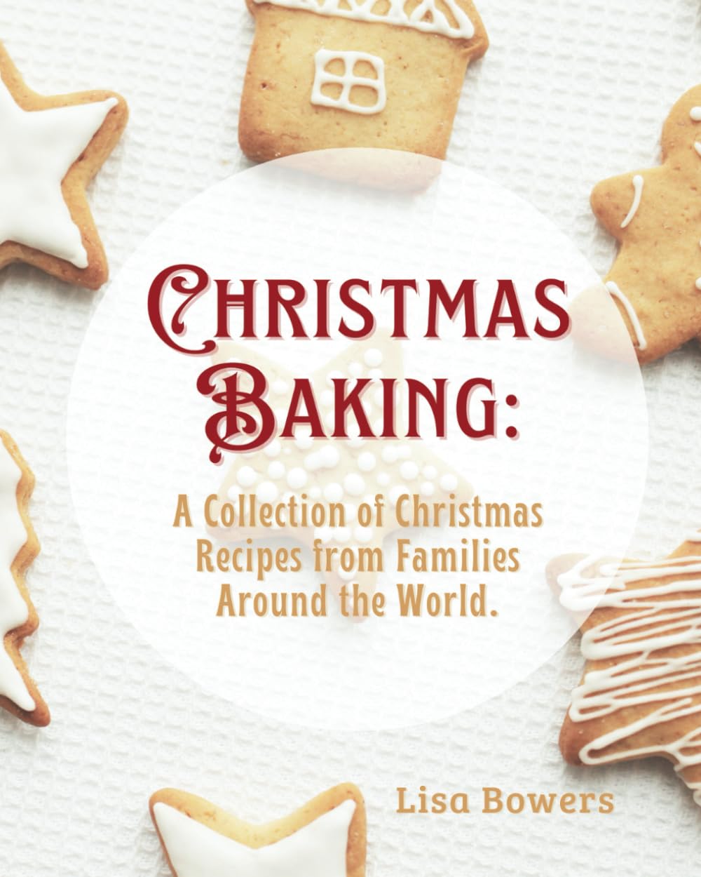 Christmas Baking: A Collection of Christmas Recipes from Families Around the World