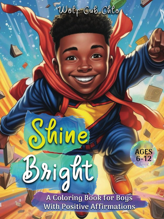 Shine Bright: Positive Affirmations Coloring Book for Black Boys ages 6-8, 9-12 to Boost Self Esteem, and Encourage Creativity, Reflection and Self- ... and Positive Affirmations for Black Kids)