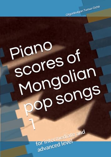 Piano scores of Mongolian pop songs: for advanced and beginner level (Pop mongolian songs for piano) (German Edition) - 738
