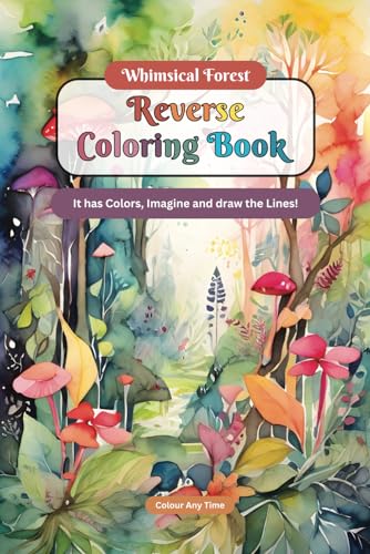 Whimsical Forest Reverse Coloring Book: It has Colors, Imagine and draw the Lines! (Forest Chronicles Reverse Coloring Books) - 8724