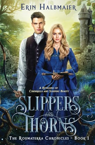 Slippers and Thorns: A Retelling of Cinderella and Sleeping Beauty (The Roumaterra Chronicles) - 537