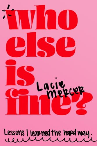 Who Else is Fine?: Lessons I learned the hard way.