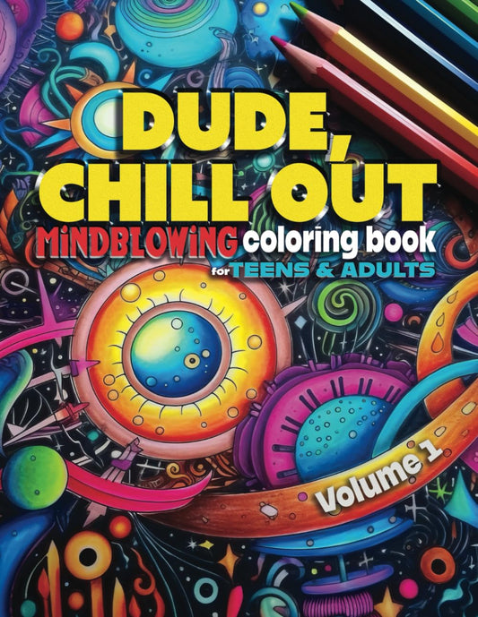 DUDE, CHILL OUT: Mindblowing Coloring Book for Teens & Adults (DUDE, CHILL OUT : Mind-blowing Coloring Books) - 6133