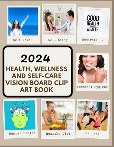 2024 Health, Wellness And Self-care Vision Board Clip Art Book: Transformative Vision Board Clip Art Book with 250+ Images, Words, and Affirmations for a Journey to Health, Wellness, and Self-Care. - 889