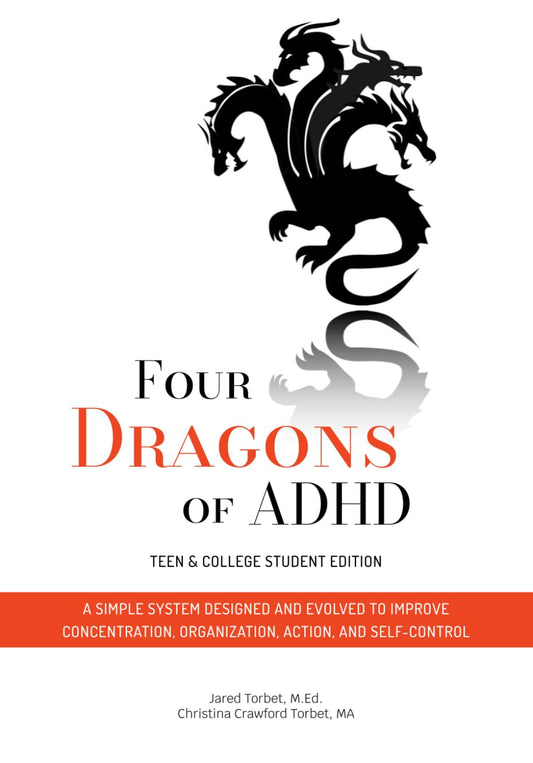 Four Dragons of ADHD: Teen & College Student Edition: A Simple System Designed and Evolved to Improve Concentration, Organization, Action, and Self-Control - 4327
