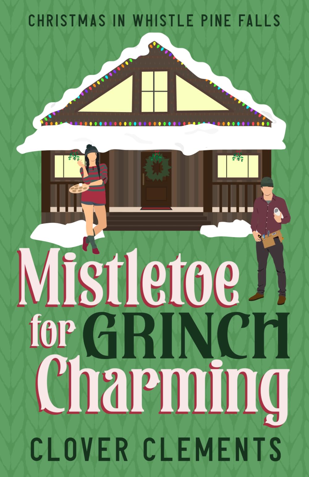 Mistletoe for Grinch Charming: A Clean and Sweet Contemporary Romance for All Ages (Legends of Whistle Pine Falls)