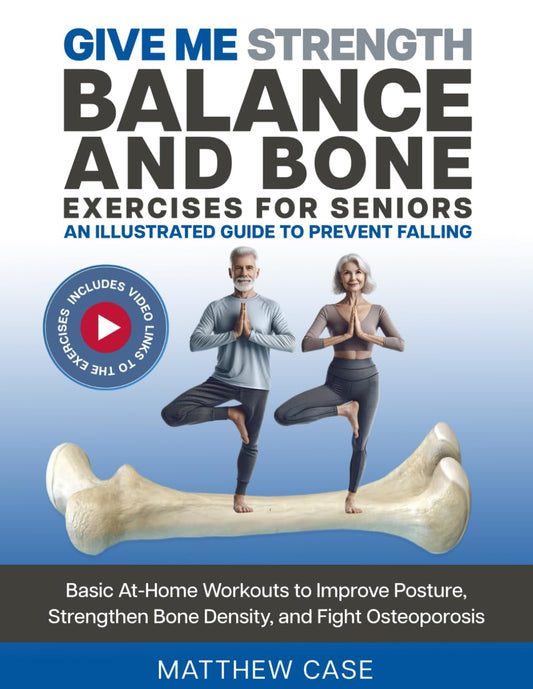 Give Me Strength - Balance and Bone Exercises for Seniors, An Illustrated Guide to Prevent Falling: Basic At-Home Workouts to Improve Posture, Strengthen Bone Density, and Fight Osteoporosis - 8912
