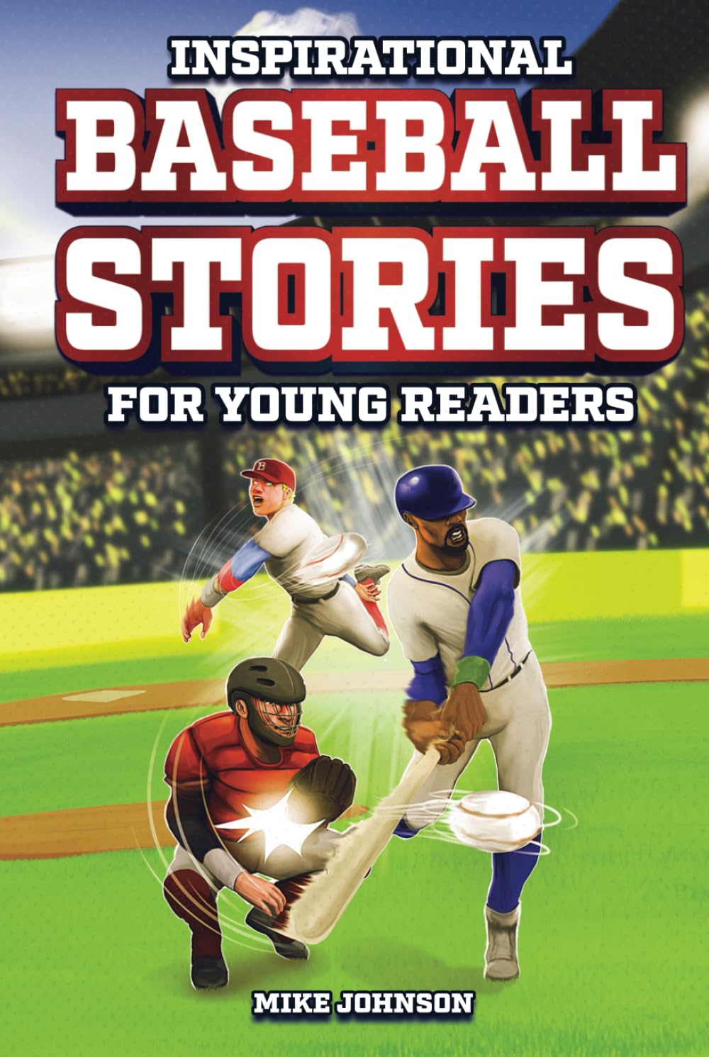 Inspirational Baseball Stories for Young Readers: 12 Unbelievable True Tales to Inspire and Amaze Young Baseball Lovers - 9262