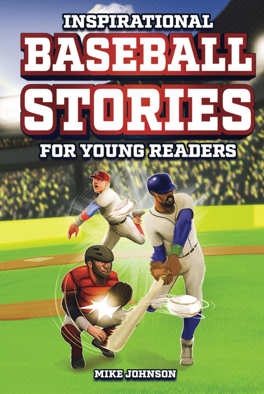 Inspirational Baseball Stories for Young Readers: 12 Unbelievable True Tales to Inspire and Amaze Young Baseball Lovers - 9262
