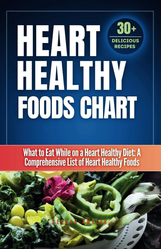 Heart Healthy Foods Chart: What to Eat While on a Heart Healthy Diet: A Comprehensive List of Heart Healthy Foods (Healthy Eating Guide)Heart healthy ... (Live to eat real fast food so good for life) - 8939