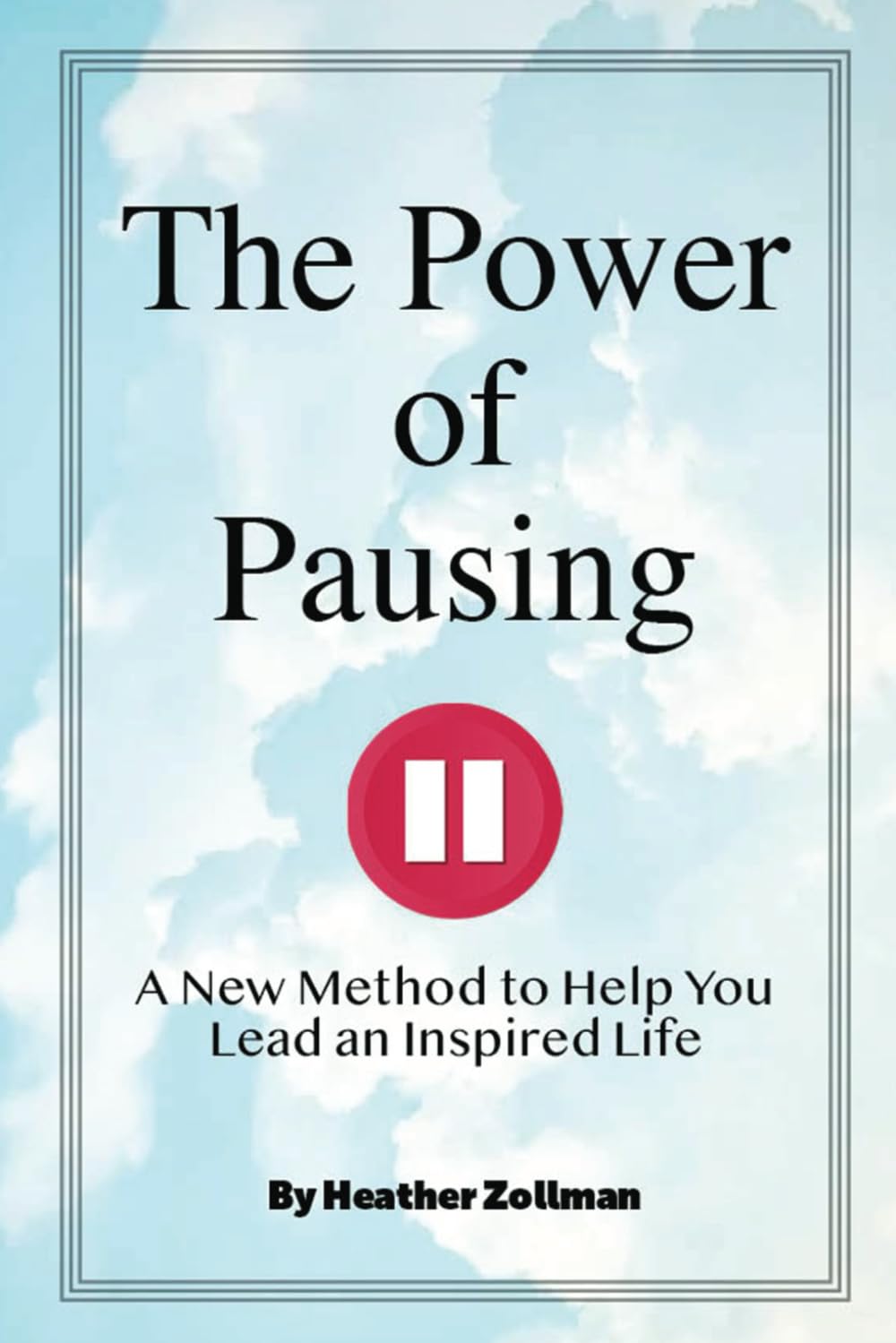 The Power of Pausing: A New Method to Help You Lead an Inspired Life
