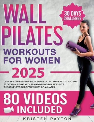 Wall Pilates Workouts for Women: Over 80 STEP-BY-STEP VIDEOS and Illustrations Easy to Follow. 30-Day Challenge with Training Program Included! The Complete Guide for Women of all Ages. - 538
