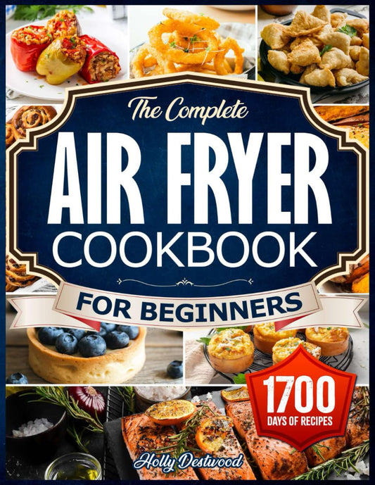 The Complete Air Fryer Cookbook for Beginners: The Guide to Nutrient-Rich Air Fryer Creations. Over 1700 Days of Wholesome, Delicious, and Effortless Recipes - 1603