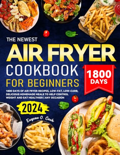 The Newest Air Fryer Cookbook for Beginners: 1800 Days of Air Fryer Recipes, Low-fat, Low-carb, Delicious Homemade Meals to Help Control Weight and Eat Healthier | Any Occasion - 4593
