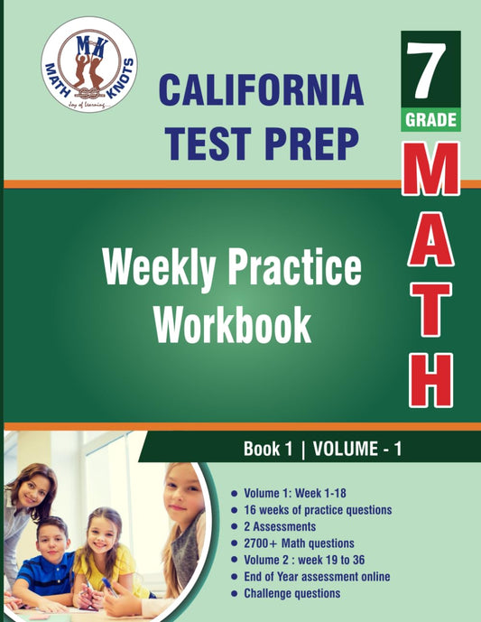California State Test prep : 7th Grade Math: Weekly Practice Workbook Volume 1: 2700+ Practice Questions and Solutions Full Length Online Practice Test (California Standards by Math-Knots) - 2516